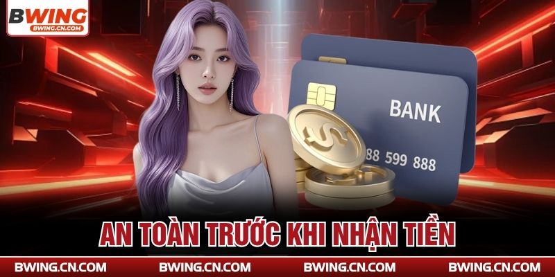 An toàn trước khi nhận tiền