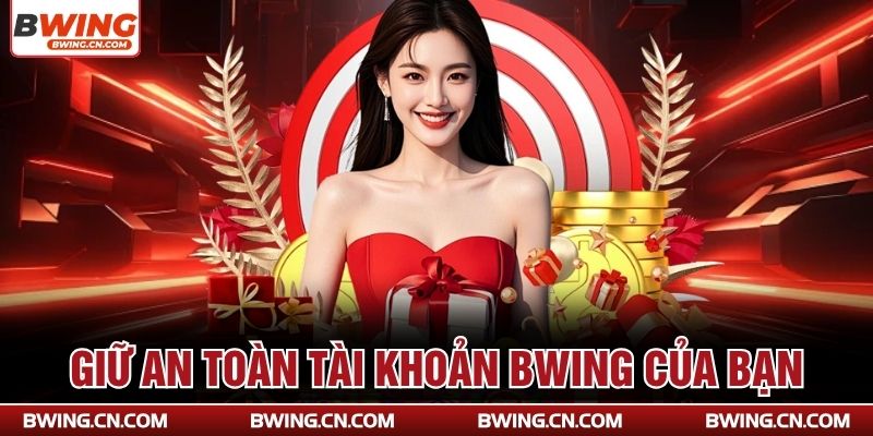 Giữ an toàn tài khoản Bwing của bạn