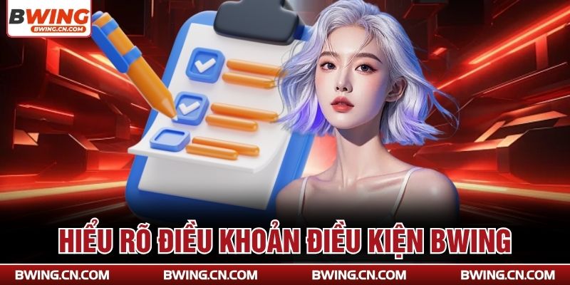 Hiểu rõ điều khoản điều kiện Bwing