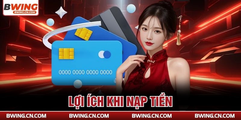 Lợi ích khi nạp tiền