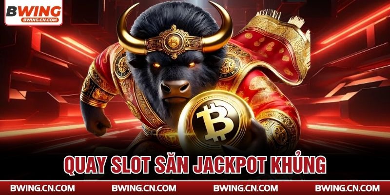 Quay Slot săn Jackpot khủng