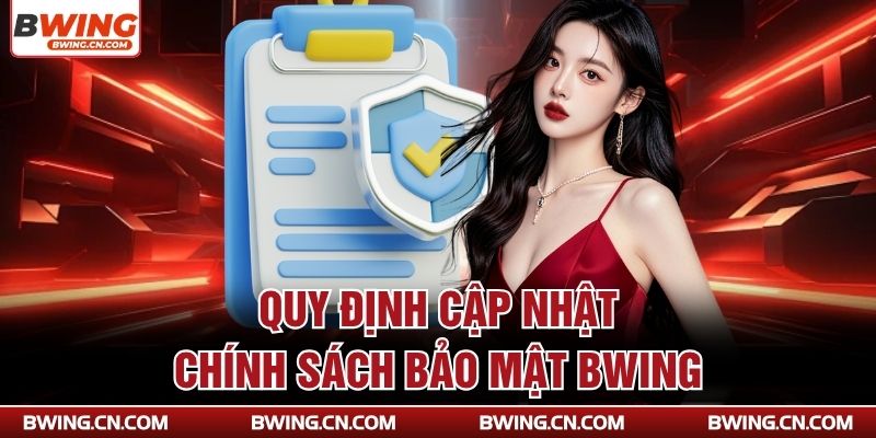 Quy định cập nhật chính sách bảo mật Bwing