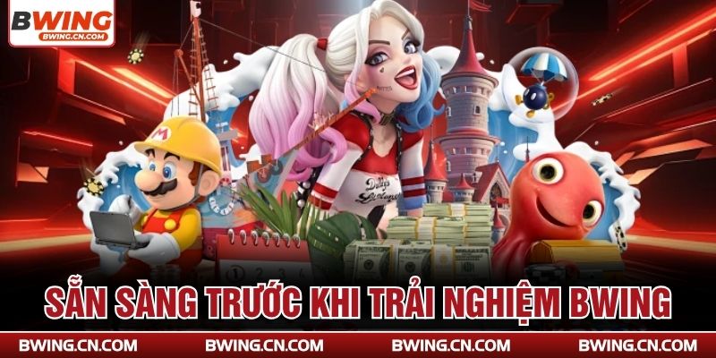 Sẵn sàng trước khi trải nghiệm Bwing