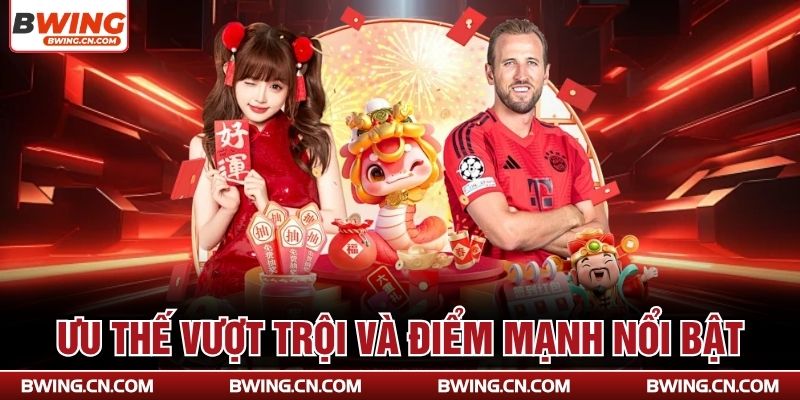 Ưu thế vượt trội và điểm mạnh nổi bật